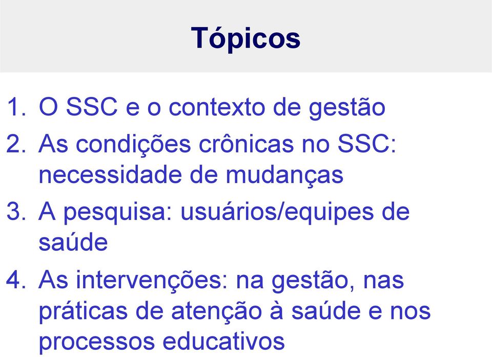 A pesquisa: usuários/equipes de saúde 4.