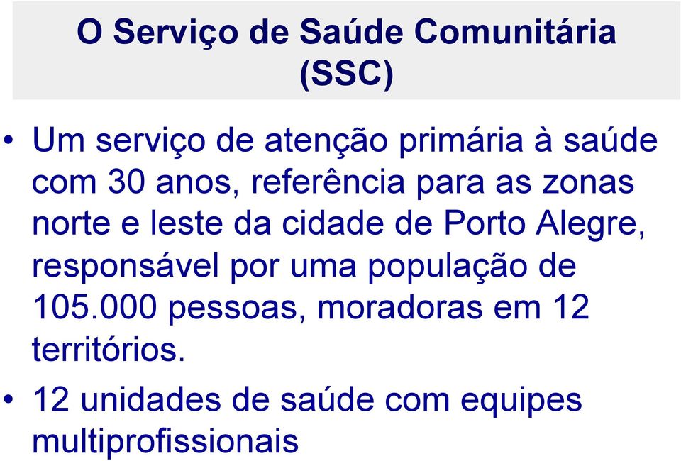 Porto Alegre, responsável por uma população de 105.