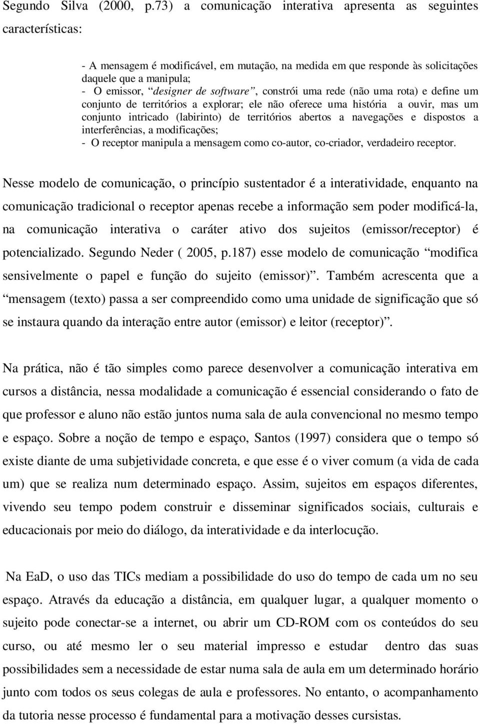 software, constrói uma rede (não uma rota) e define um conjunto de territórios a explorar; ele não oferece uma história a ouvir, mas um conjunto intricado (labirinto) de territórios abertos a