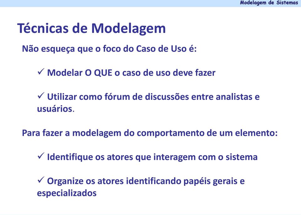 Para fazer a modelagem do comportamento de um elemento: Identifique os atores que