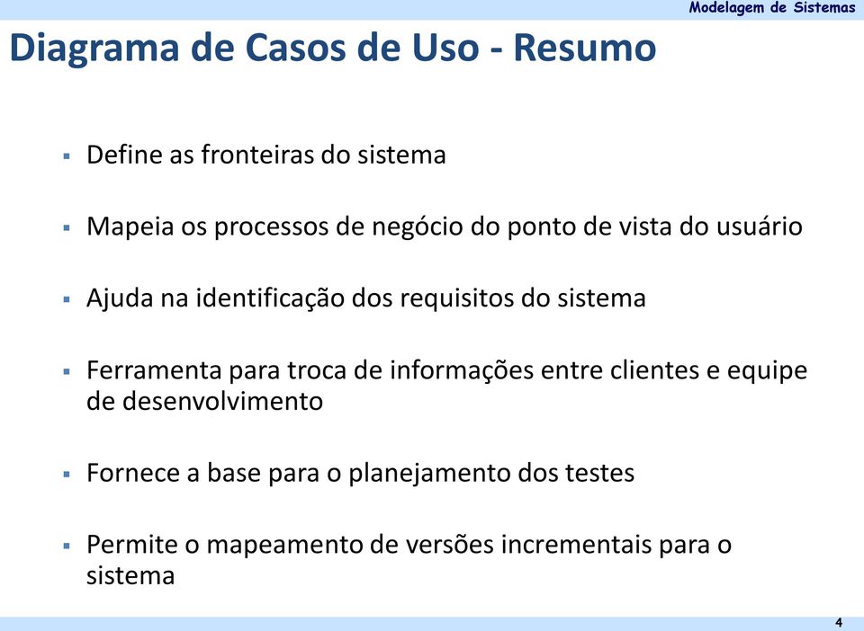 sistema Ferramenta para troca de informações entre clientes e equipe de desenvolvimento Fornece