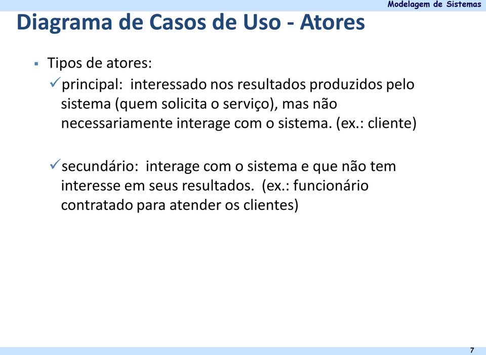 necessariamente interage com o sistema. (ex.