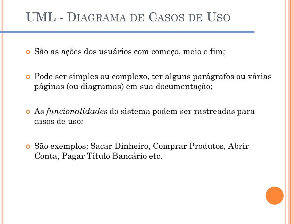 sua documentação; As funcionalidades do sistema podem ser rastreadas para casos de