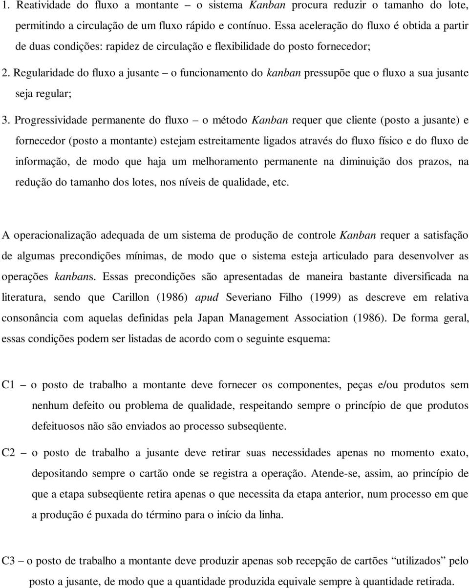 Regularidade do fluxo a jusante o funcionamento do kanban pressupõe que o fluxo a sua jusante seja regular; 3.