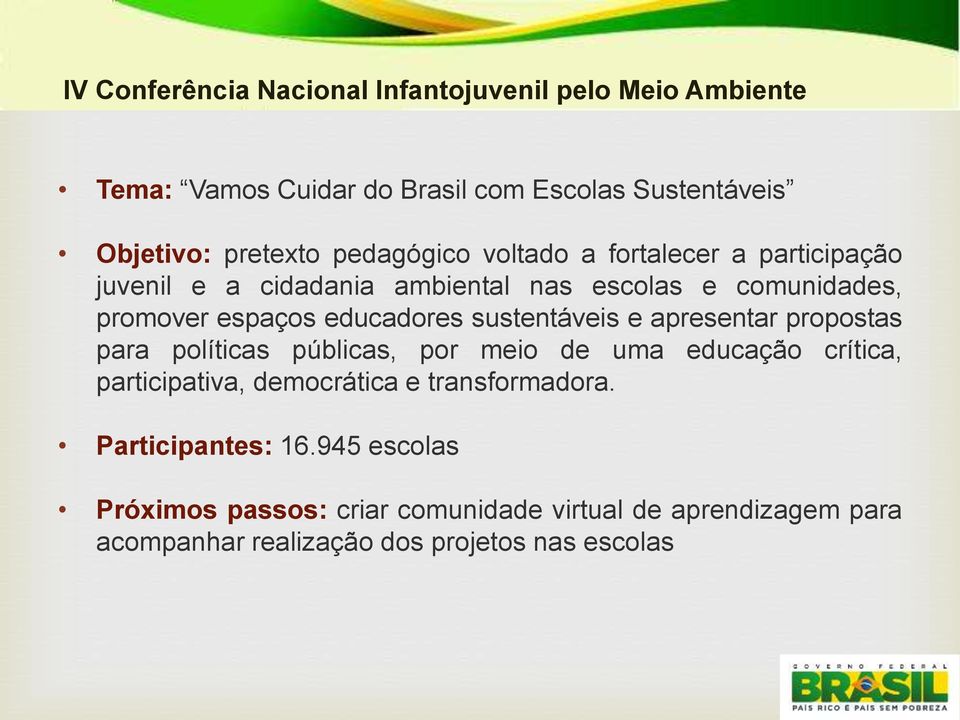 sustentáveis e apresentar propostas para políticas públicas, por meio de uma educação crítica, participativa, democrática e