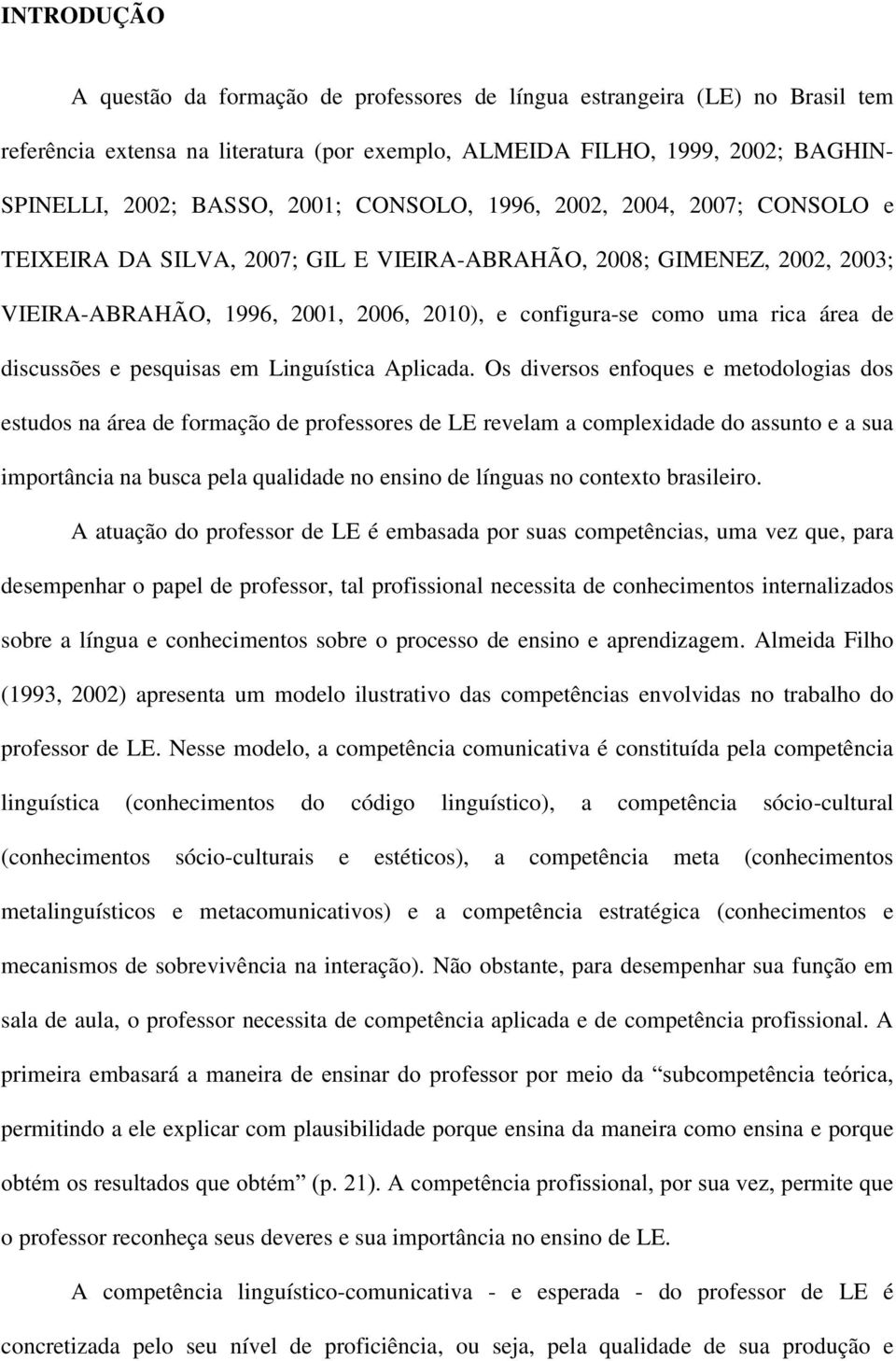 discussões e pesquisas em Linguística Aplicada.