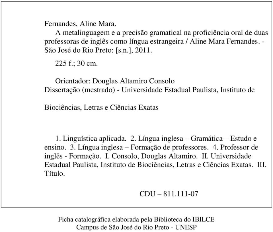 Orientador: Douglas Altamiro Consolo Dissertação (mestrado) - Universidade Estadual Paulista, Instituto de Biociências, Letras e Ciências Exatas 1. Linguística aplicada. 2.