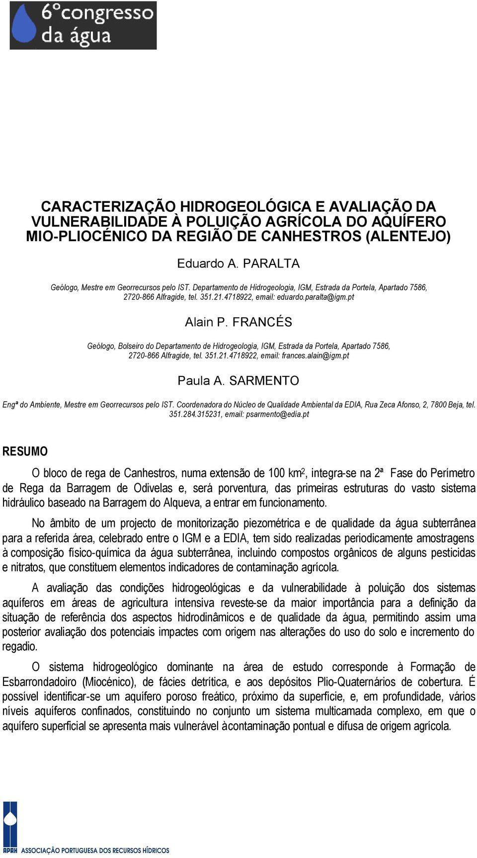 FRANCÉS Geólogo, Bolseiro do Departamento de Hidrogeologia, IGM, Estrada da Portela, Apartado 7586, 2720-866 Alfragide, tel. 351.21.4718922, email: frances.alain@igm.pt Paula A.