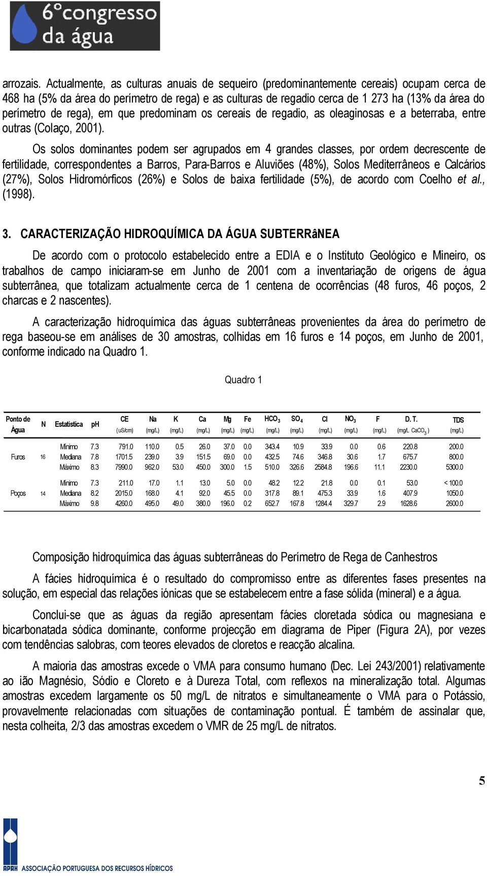 de rega), em que predominam os cereais de regadio, as oleaginosas e a beterraba, entre outras (Colaço, 2001).