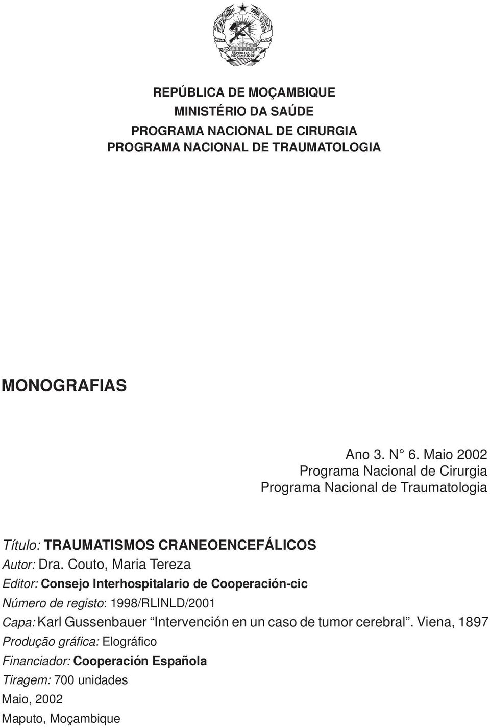 Couto, Maria Tereza Editor: Consejo Interhospitalario de Cooperación-cic Número de registo: 1998/RLINLD/2001 Capa: Karl Gussenbauer