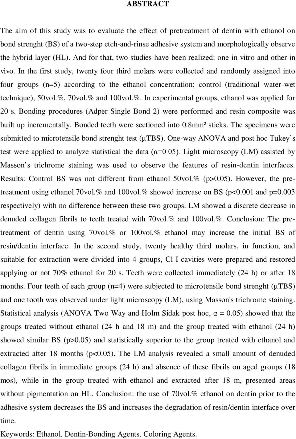 In the first study, twenty four third molars were collected and randomly assigned into four groups (n=5) according to the ethanol concentration: control (traditional water-wet technique), 50vol.