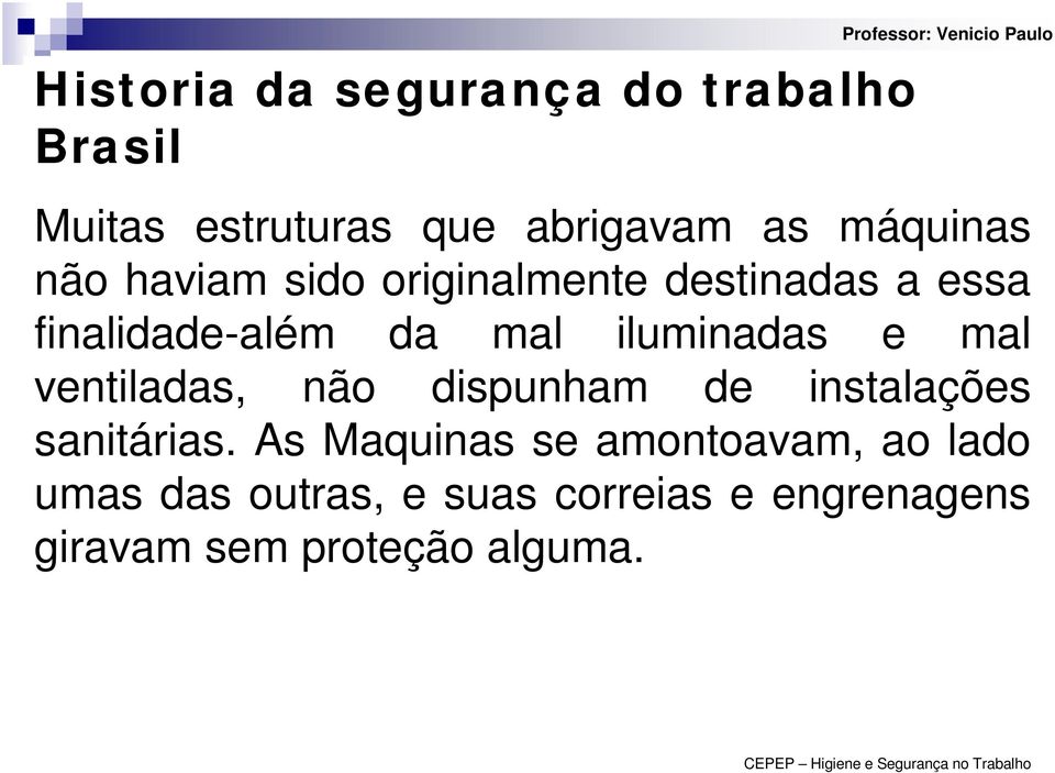 iluminadas e mal ventiladas, não dispunham de instalações sanitárias.