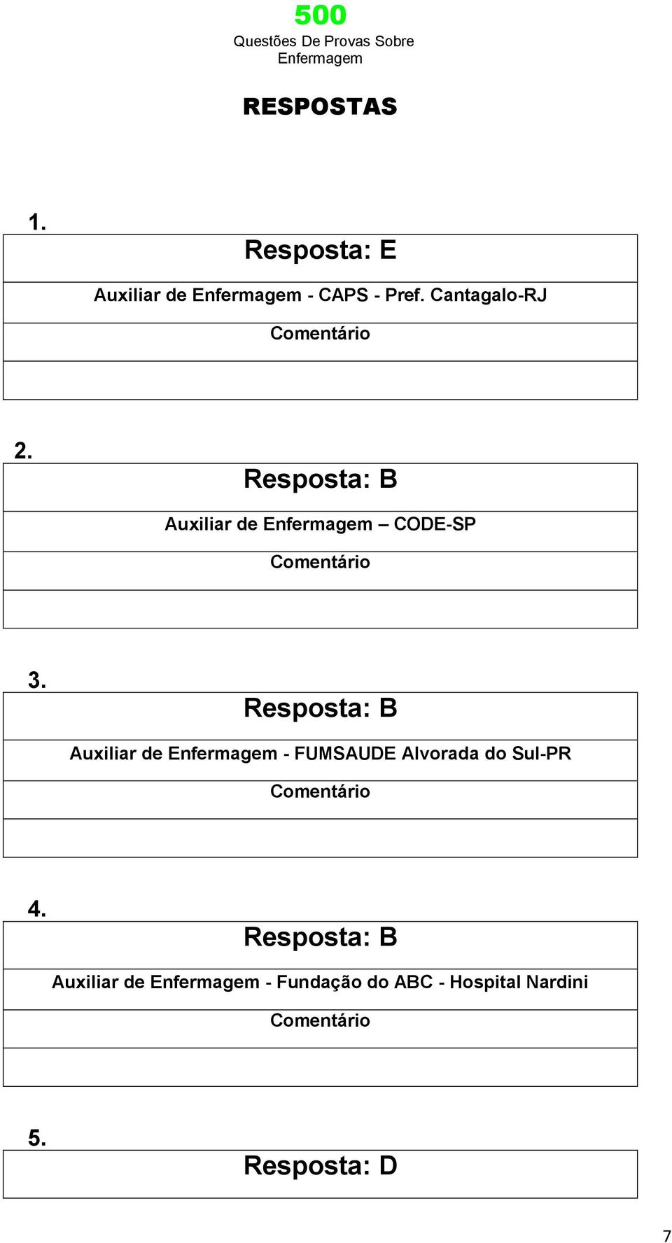 Resposta: B Auxiliar de - FUMSAUDE Alvorada do Sul-PR 4.