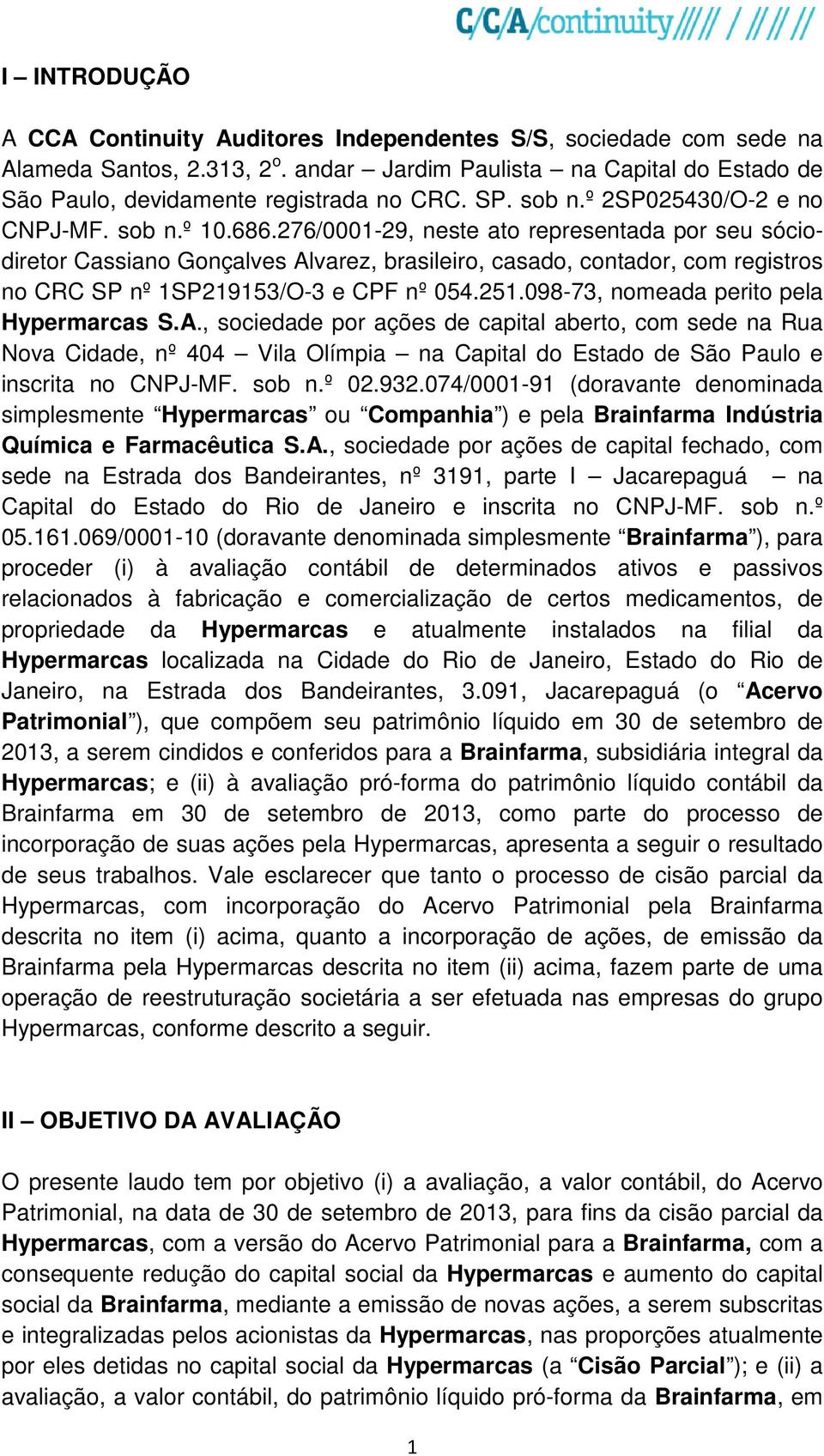 276/0001-29, neste ato representada por seu sóciodiretor Cassiano Gonçalves Alvarez, brasileiro, casado, contador, com registros no CRC SP nº 1SP219153/O-3 e CPF nº 054.251.