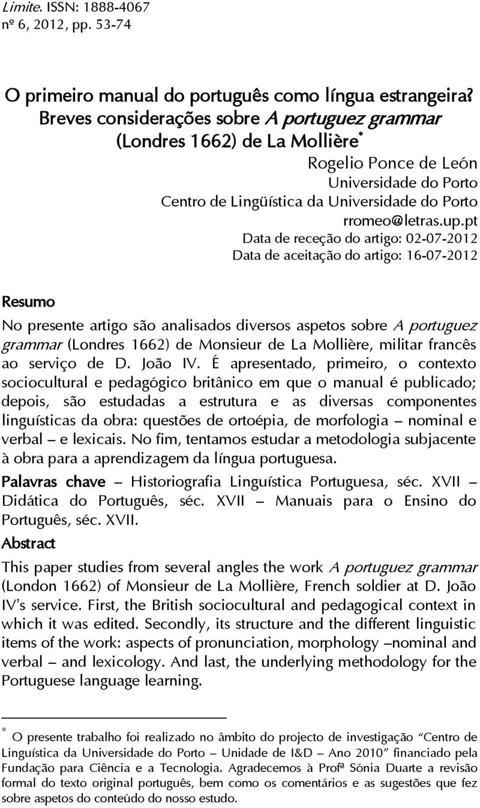 pt Data de receção do artigo: 02-07-2012 Data de aceitação do artigo: 16-07-2012 Resumo No presente artigo são analisados diversos aspetos sobre A portuguez grammar (Londres 1662) de Monsieur de La