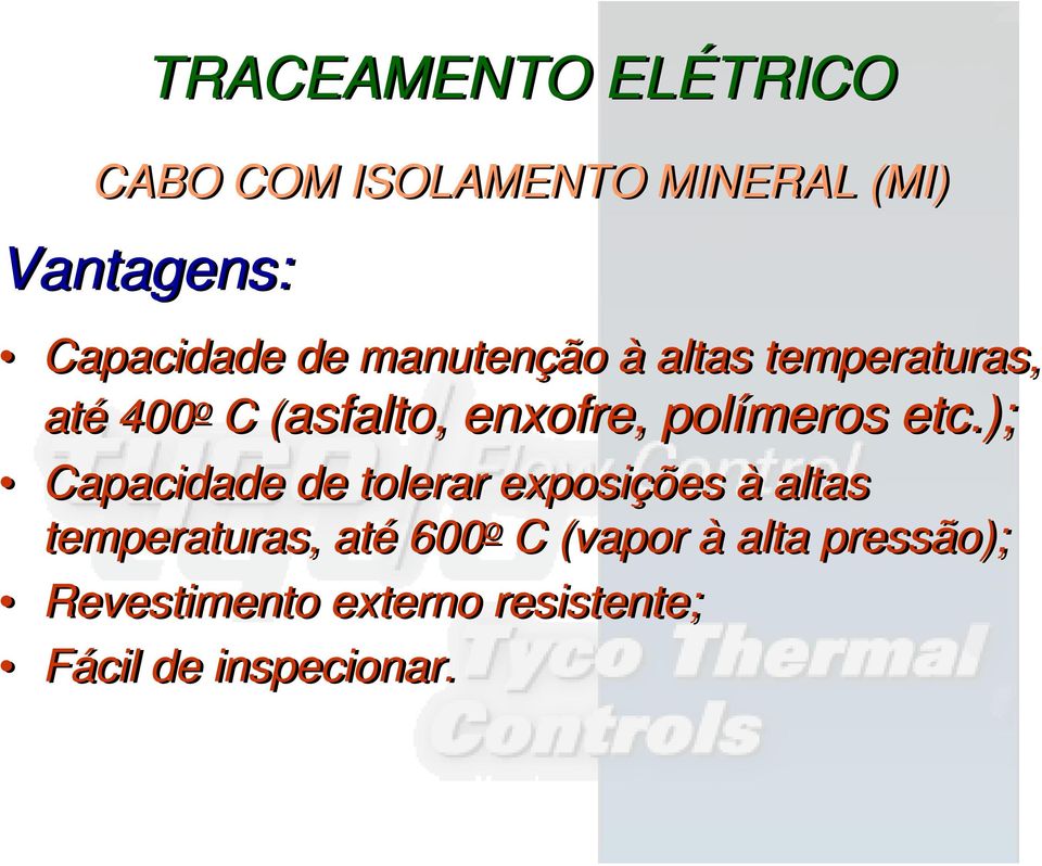 etc.); Capacidade de tolerar exposições à altas temperaturas, até 600 o C