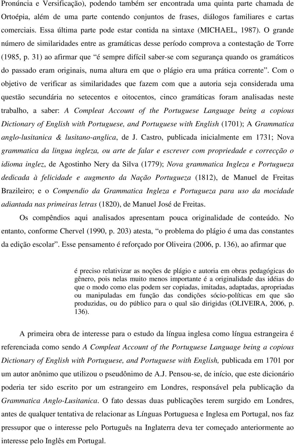 31) ao afirmar que é sempre difícil saber-se com segurança quando os gramáticos do passado eram originais, numa altura em que o plágio era uma prática corrente.