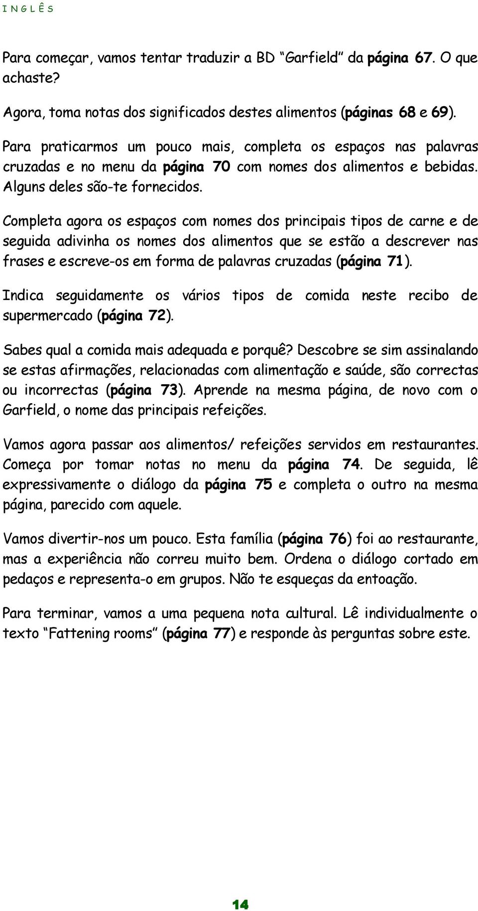 Completa agora os espaços com nomes dos principais tipos de carne e de seguida adivinha os nomes dos alimentos que se estão a descrever nas frases e escreve-os em forma de palavras cruzadas (página