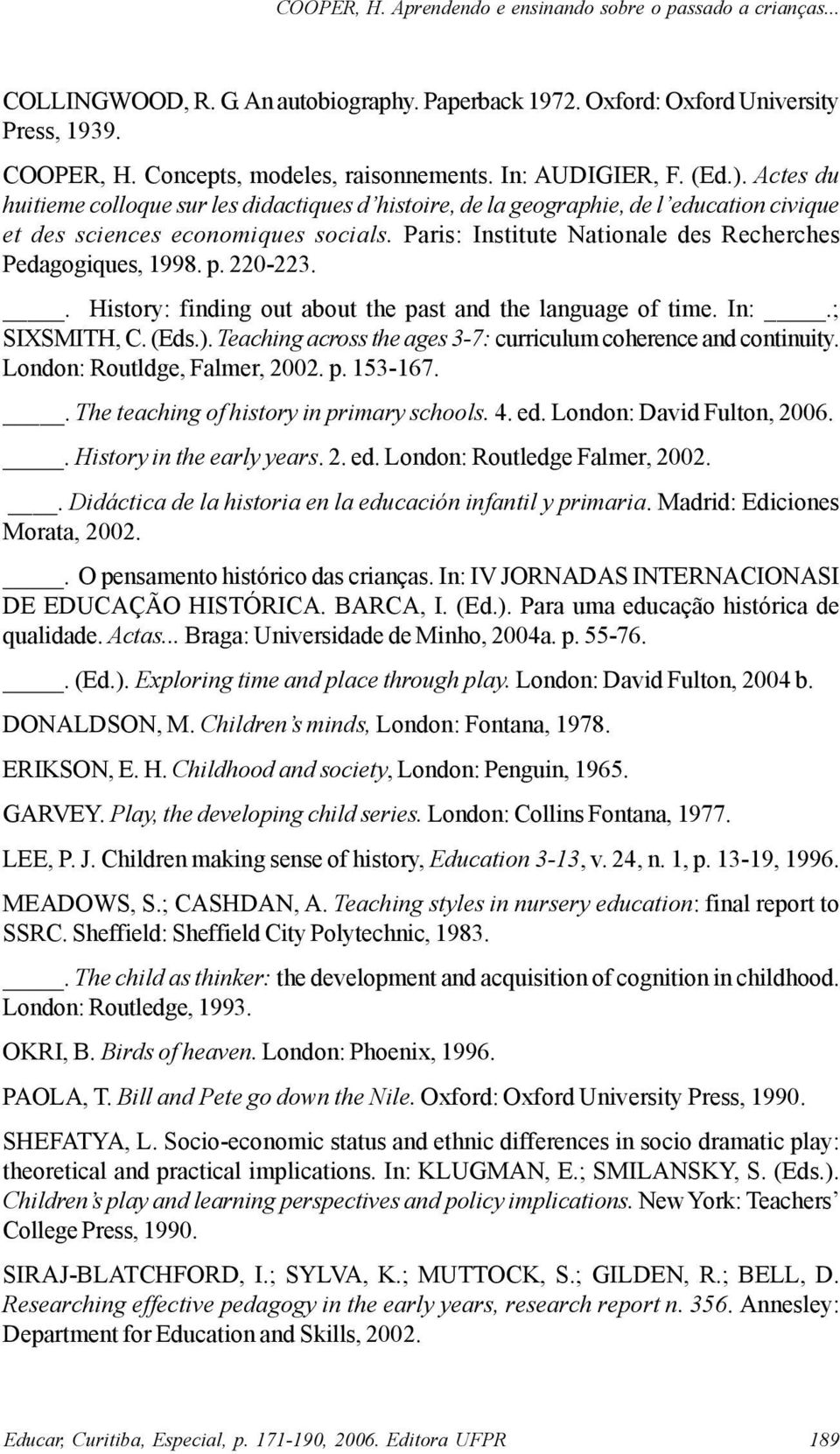 p. 220-223.. History: finding out about the past and the language of time. In:.; SIXSMITH, C. (Eds.). Teaching across the ages 3-7: curriculum coherence and continuity. London: Routldge, Falmer, 2002.