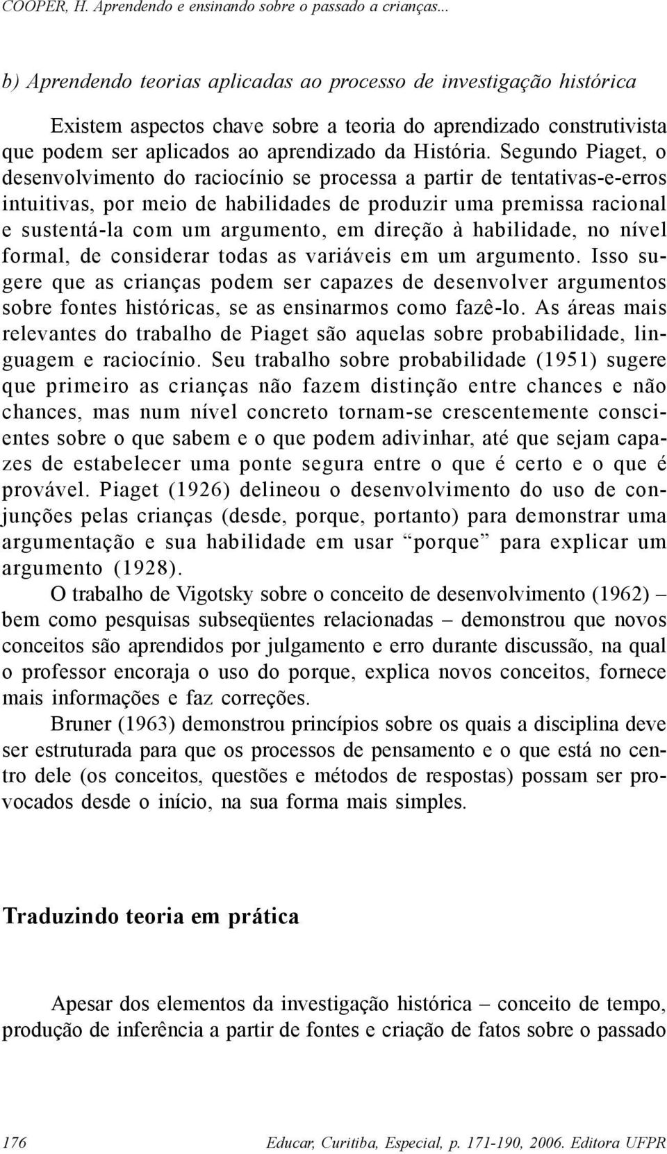 direção à habilidade, no nível formal, de considerar todas as variáveis em um argumento.