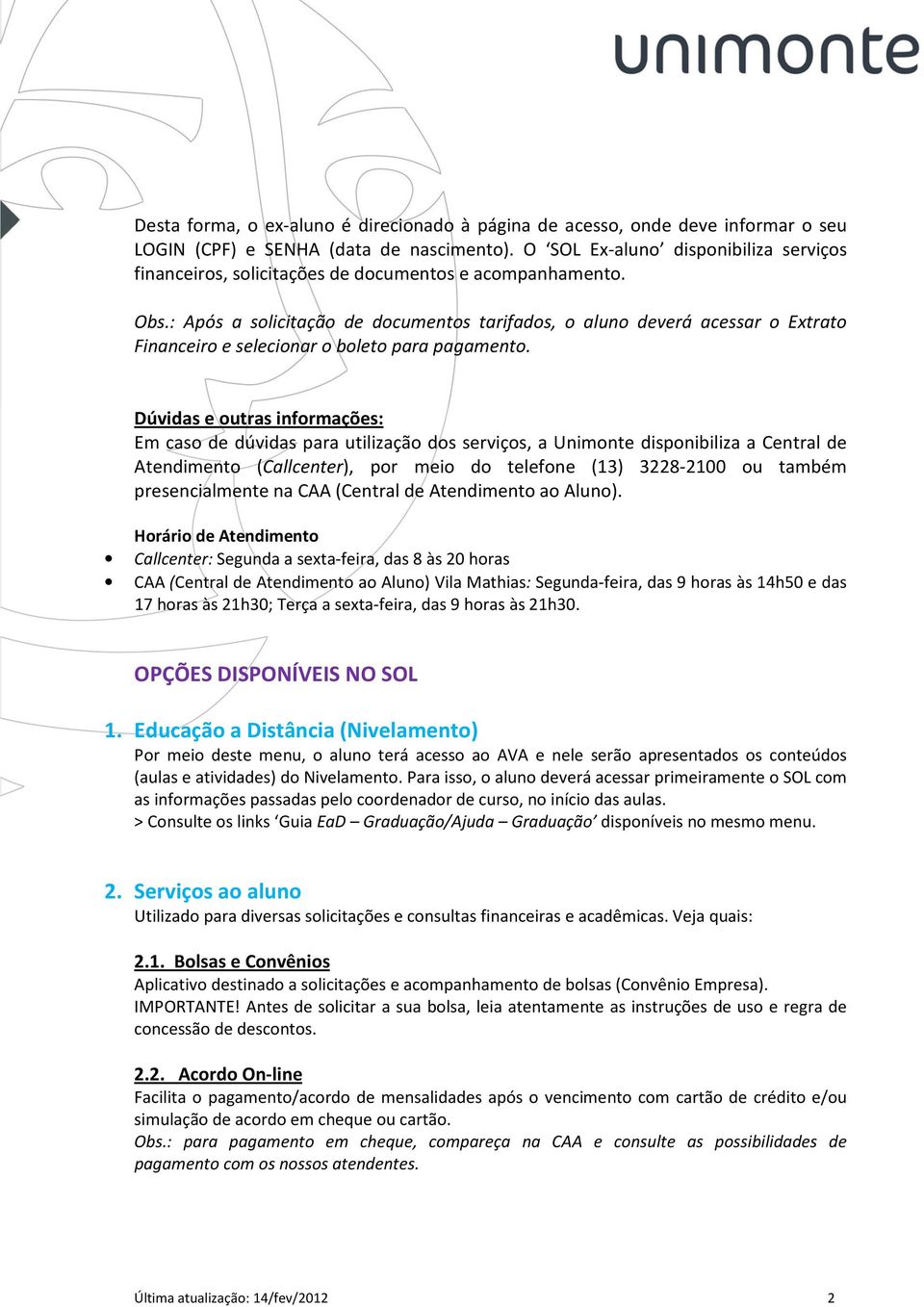 : Após a solicitação de documentos tarifados, o aluno deverá acessar o Extrato Financeiro e selecionar o boleto para pagamento.