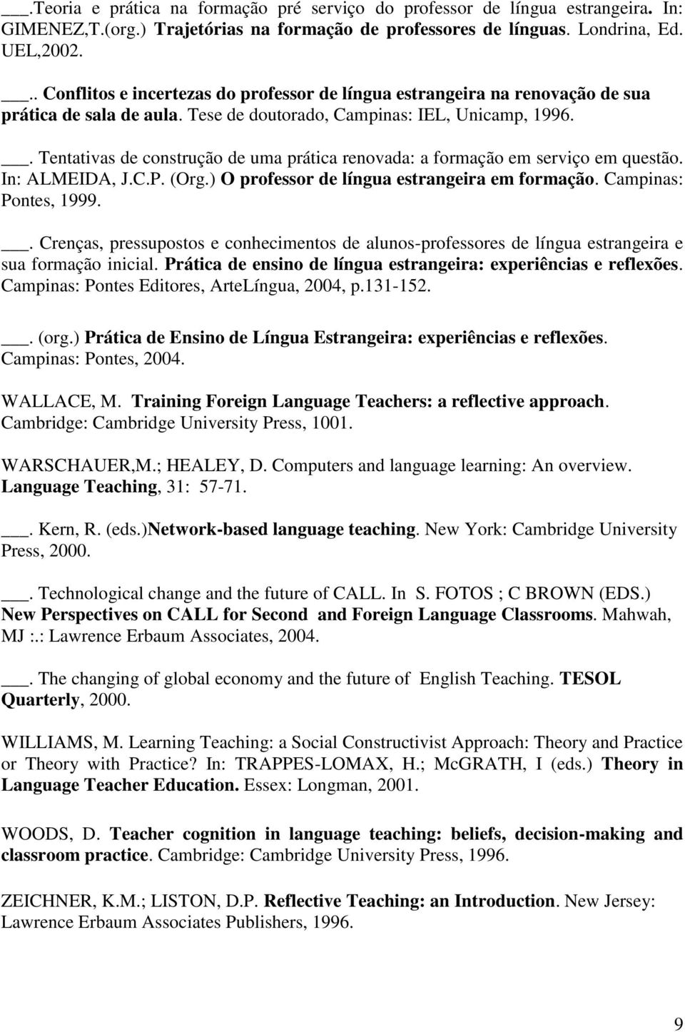 . Tentativas de construção de uma prática renovada: a formação em serviço em questão. In: ALMEIDA, J.C.P. (Org.) O professor de língua estrangeira em formação. Campinas: Pontes, 1999.