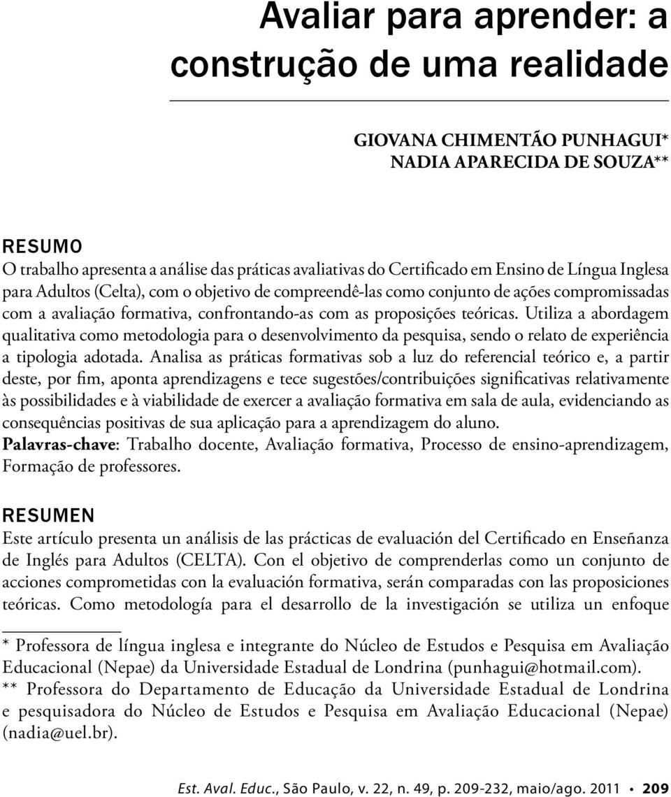 Utiliza a abordagem qualitativa como metodologia para o desenvolvimento da pesquisa, sendo o relato de experiência a tipologia adotada.