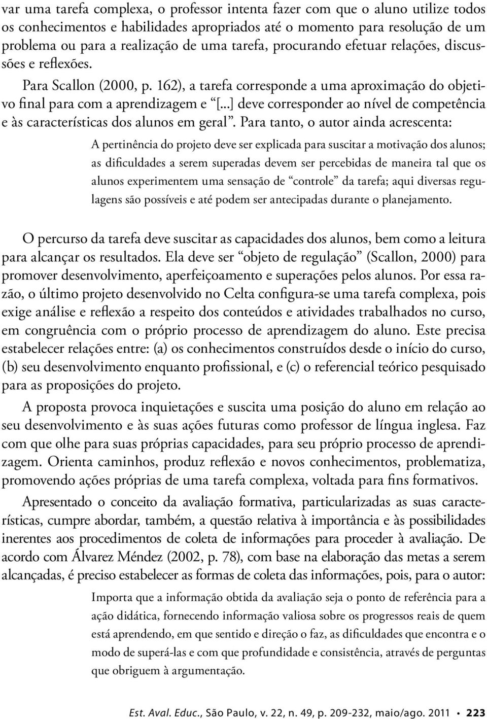 ..] deve corresponder ao nível de competência e às características dos alunos em geral.