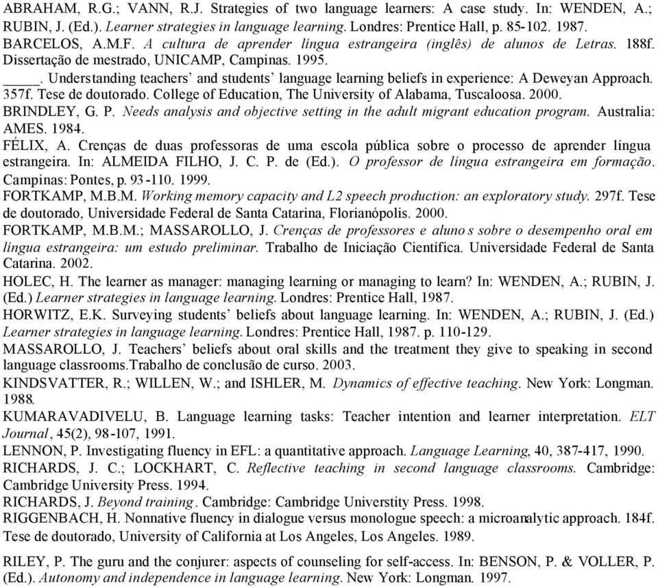 . Understanding teachers and students language learning beliefs in experience: A Deweyan Approach. 357f. Tese de doutorado. College of Education, The University of Alabama, Tuscaloosa. 2000.