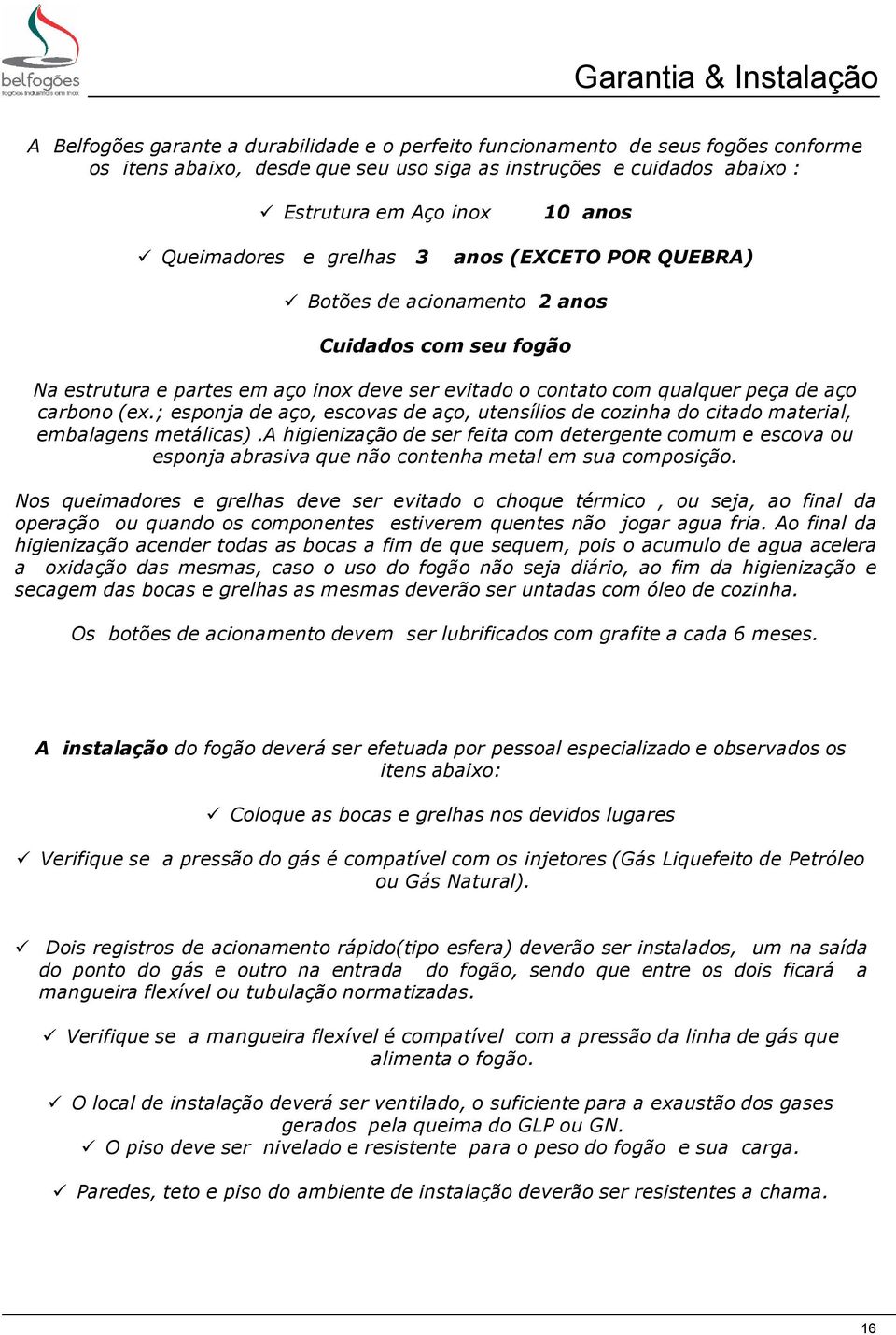 carbono (ex.; esponja de aço, escovas de aço, utensílios de cozinha do citado material, embalagens metálicas).