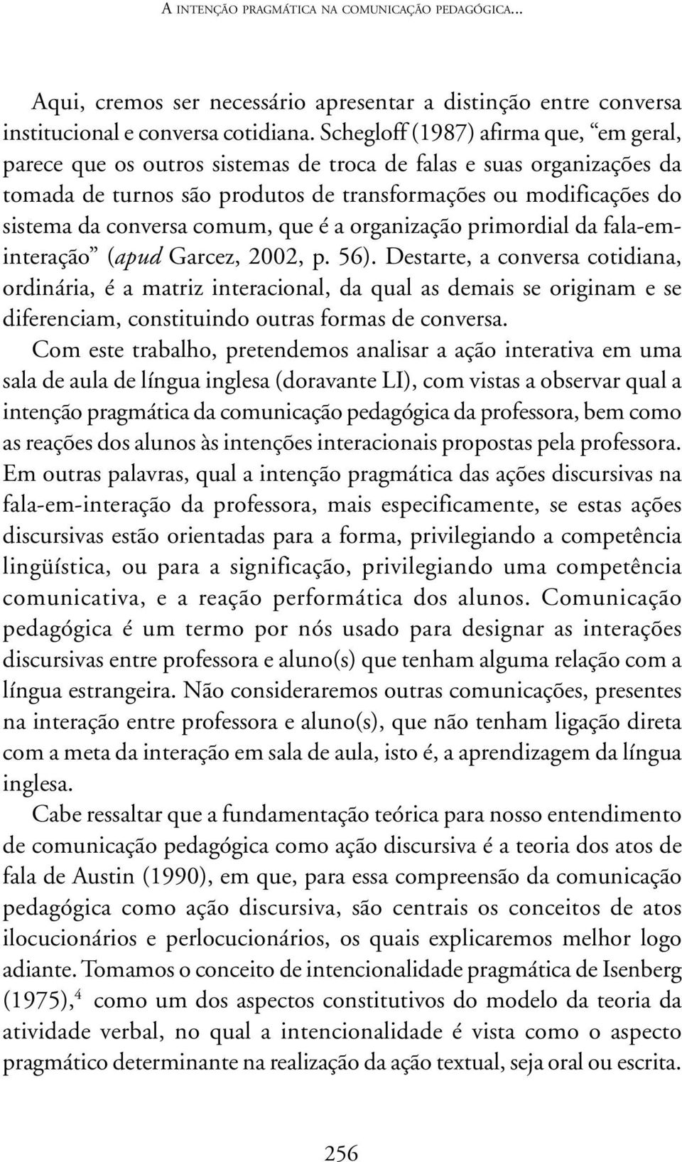 comum, que é a organização primordial da fala-eminteração (apud Garcez, 2002, p. 56).