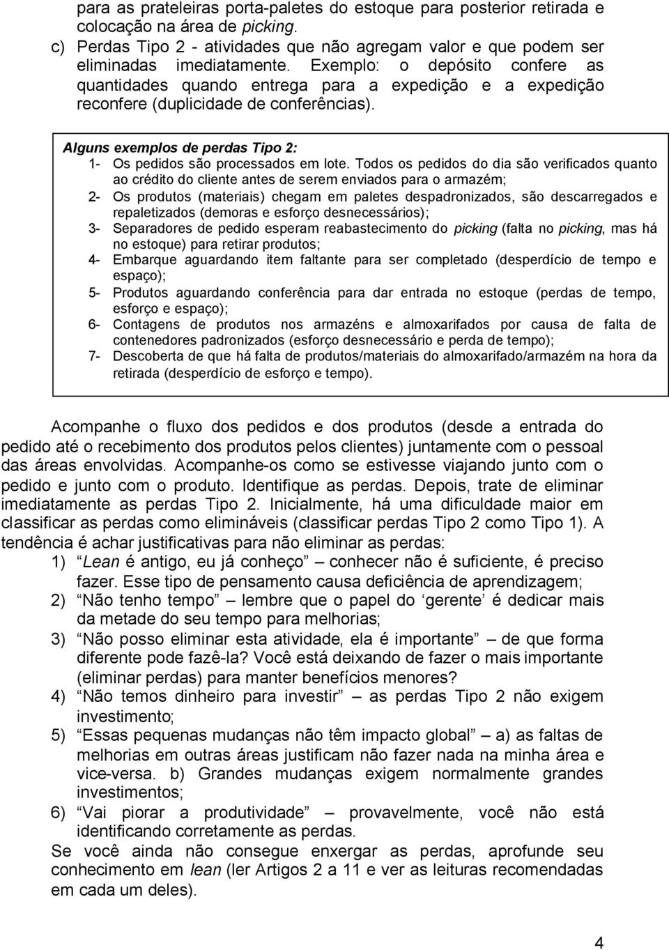 Alguns exemplos de perdas Tipo 2: 1- Os pedidos são processados em lote.