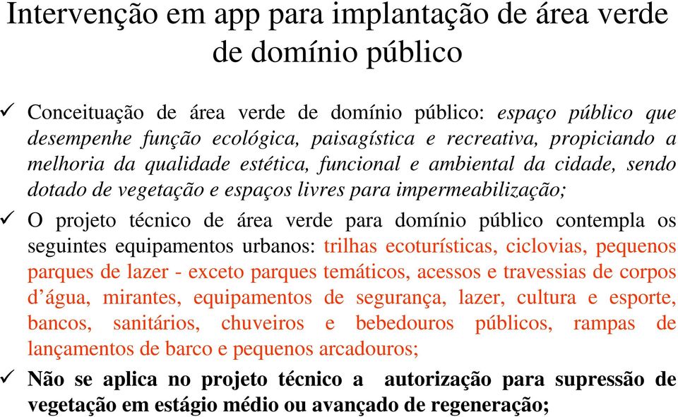 contempla os seguintes equipamentos urbanos: trilhas ecoturísticas, ciclovias, pequenos parques de lazer - exceto parques temáticos, acessos e travessias de corpos d água, mirantes, equipamentos de