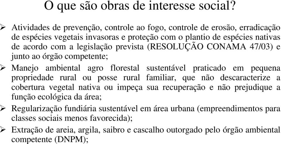 prevista (RESOLUÇÃO CONAMA 47/03) e junto ao órgão competente; Manejo ambiental agro florestal sustentável praticado em pequena propriedade rural ou posse rural familiar, que