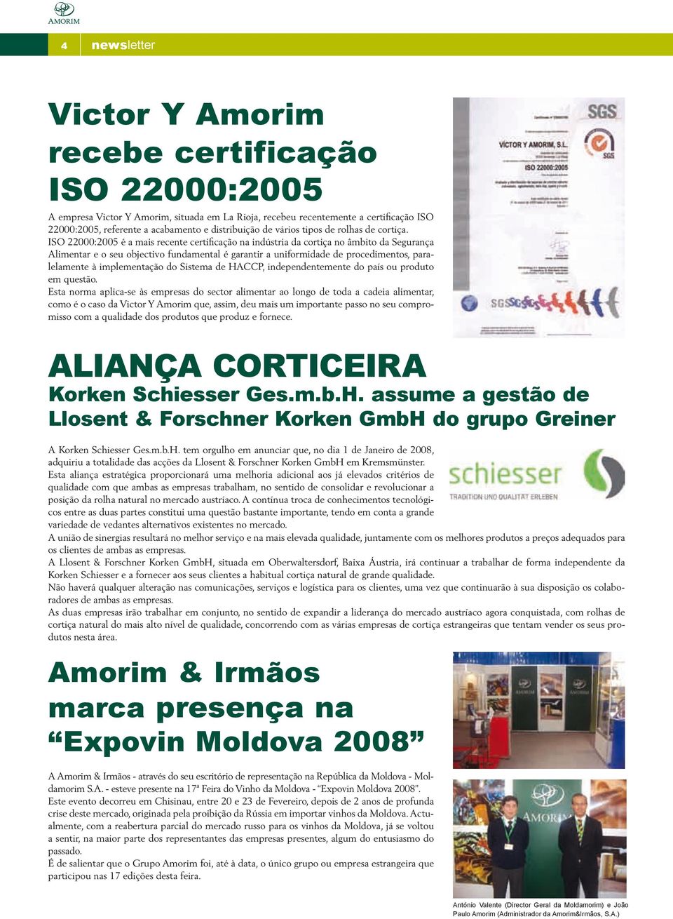 ISO 22000:2005 é a mais recente certificação na indústria da cortiça no âmbito da Segurança Alimentar e o seu objectivo fundamental é garantir a uniformidade de procedimentos, paralelamente à