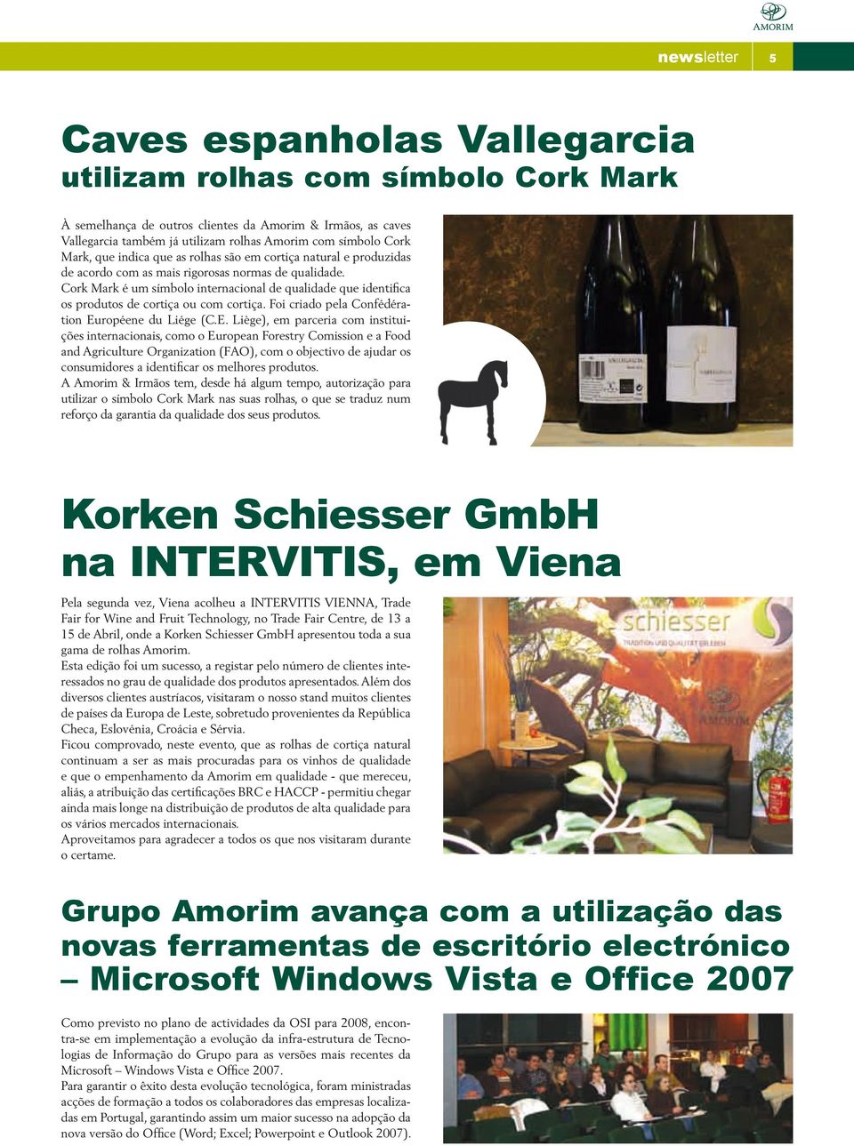 Cork Mark é um símbolo internacional de qualidade que identifica os produtos de cortiça ou com cortiça. Foi criado pela Confédération Eu