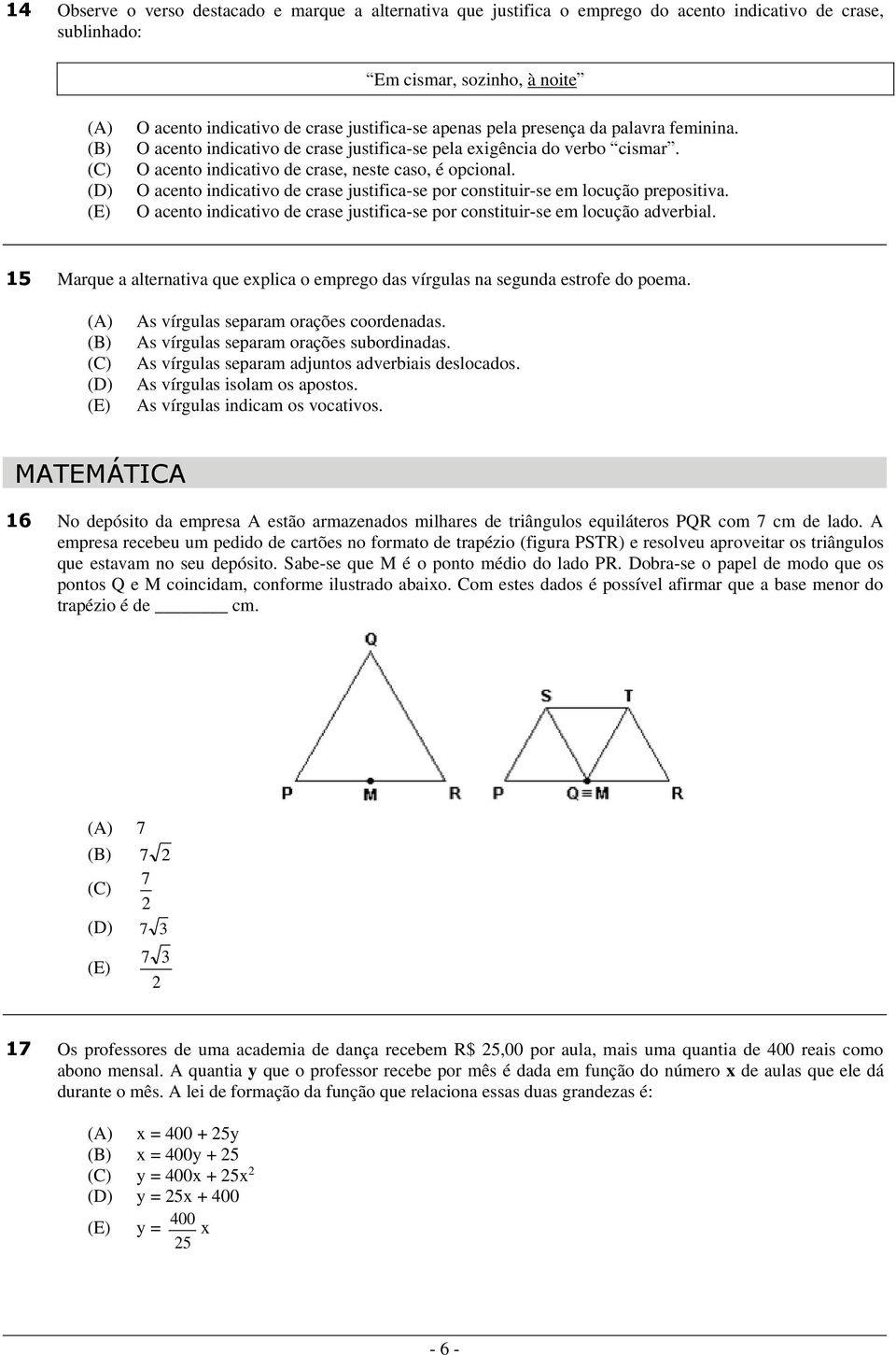 O acento indicativo de crase justifica-se por constituir-se em locução prepositiva. O acento indicativo de crase justifica-se por constituir-se em locução adverbial.