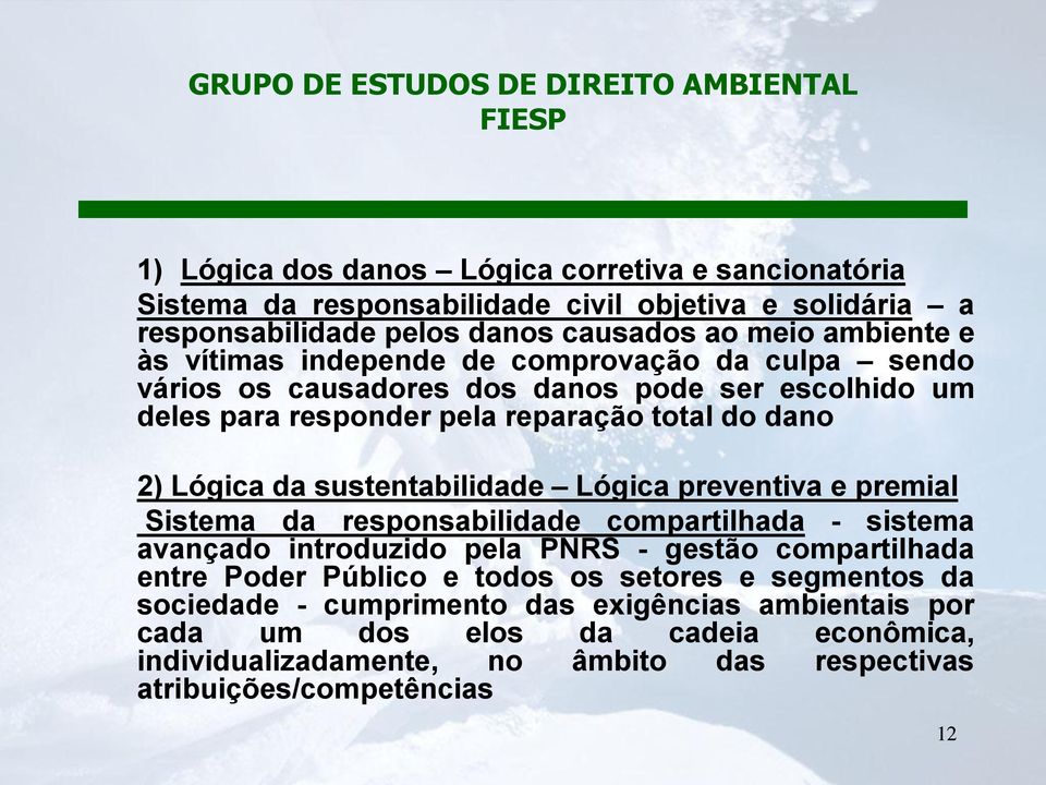 sustentabilidade Lógica preventiva e premial Sistema da responsabilidade compartilhada - sistema avançado introduzido pela PNRS - gestão compartilhada entre Poder Público e