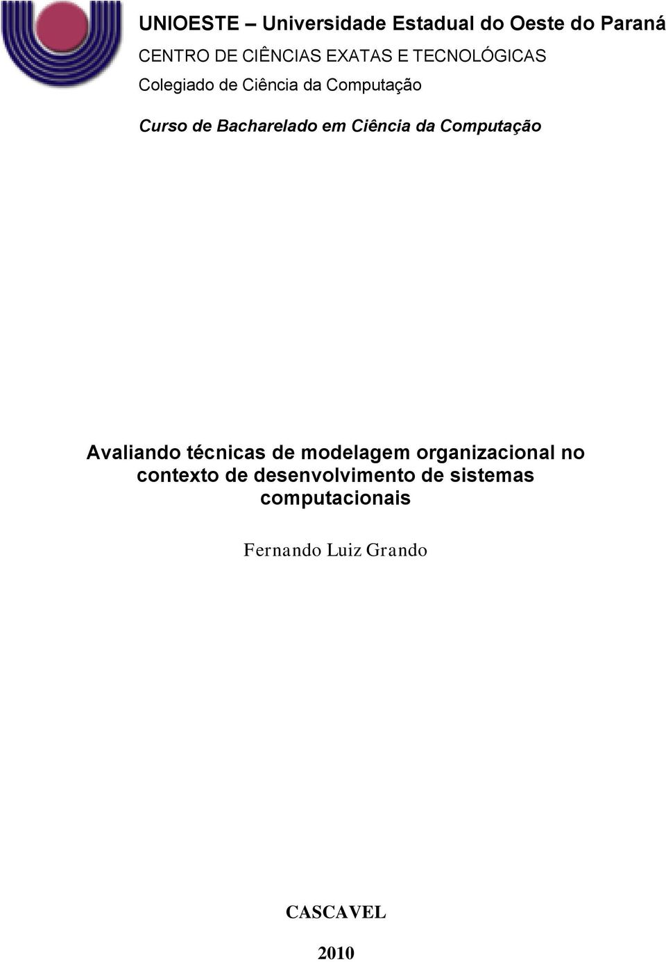 Ciência da Computação Avaliando técnicas de modelagem organizacional no