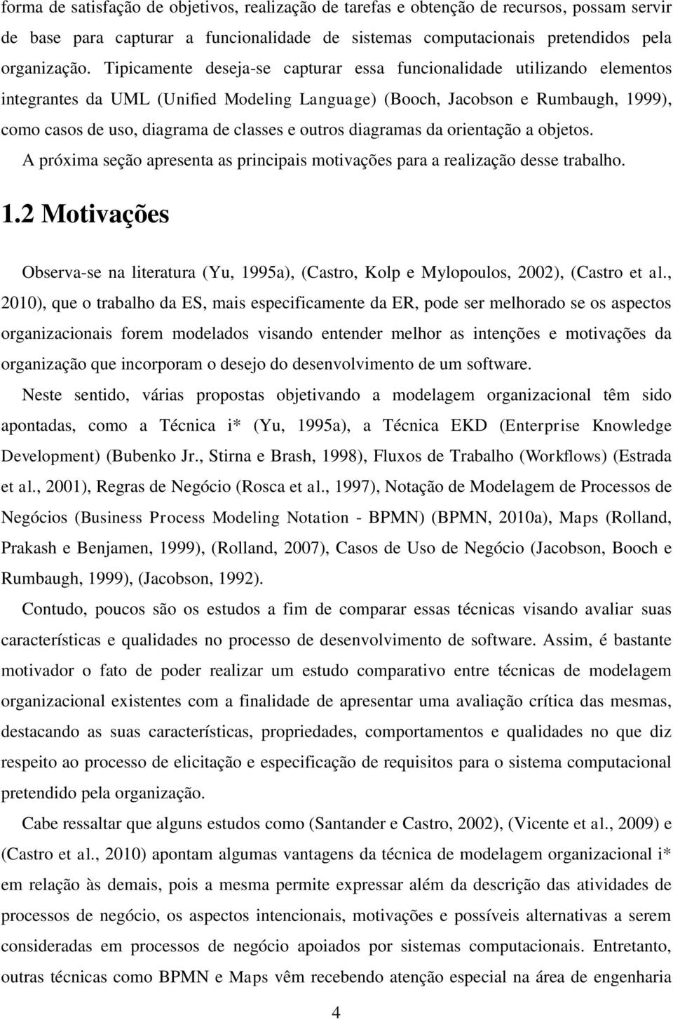 outros diagramas da orientação a objetos. A próxima seção apresenta as principais motivações para a realização desse trabalho. 1.