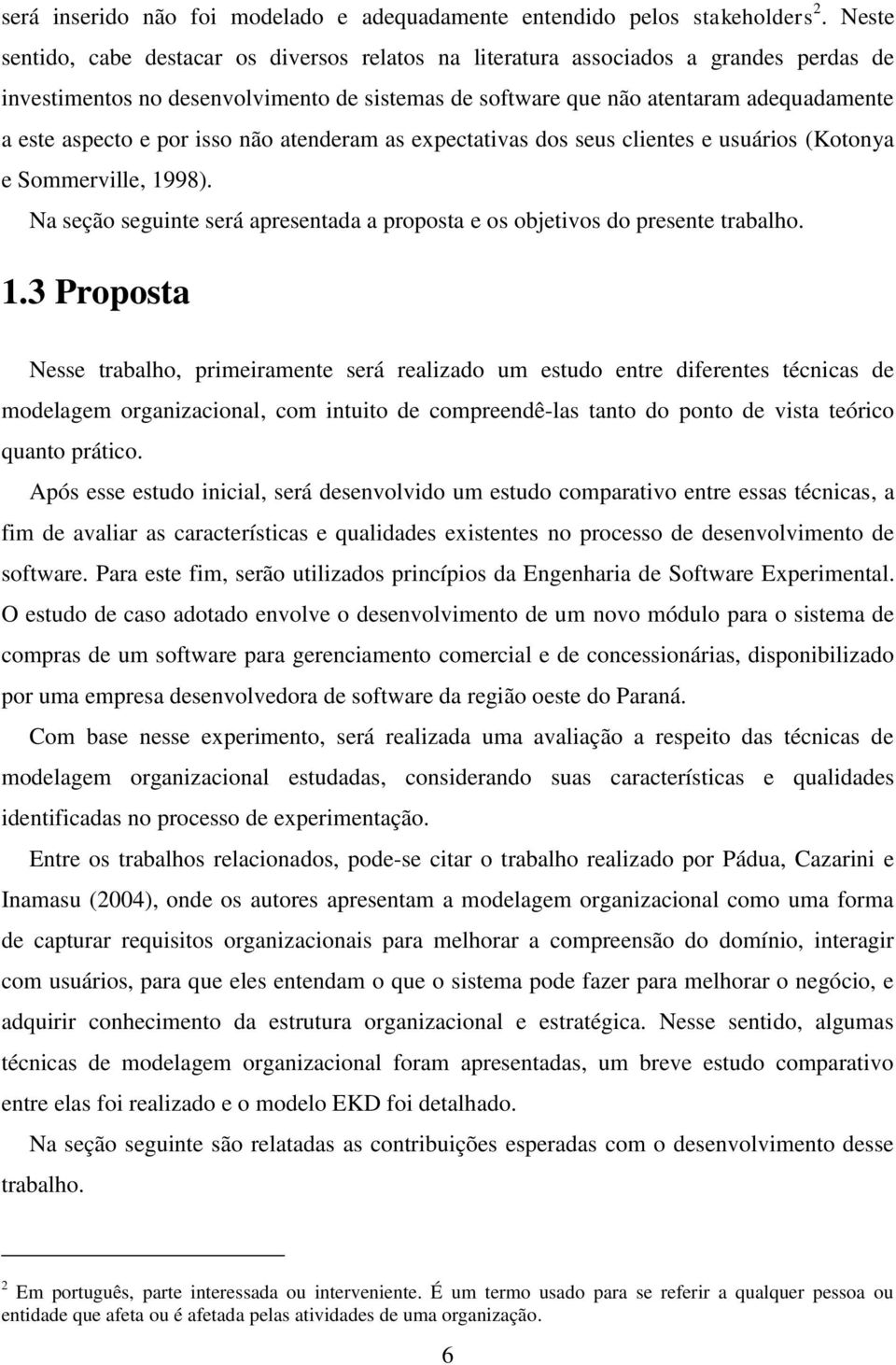 por isso não atenderam as expectativas dos seus clientes e usuários (Kotonya e Sommerville, 19