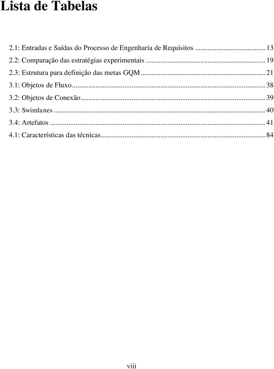 3: Estrutura para definição das metas GQM... 21 3.1: Objetos de Fluxo... 38 3.