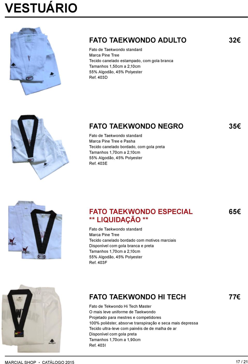 403E FATO TAEKWONDO ESPECIAL 65 ** LIQUIDAÇÃO ** Fato de Taekwondo standard Tecido canelado bordado com motivos marciais Disponível com gola branca e preta Tamanhos 1,70cm a 2,10cm 55% Algodão, 45%