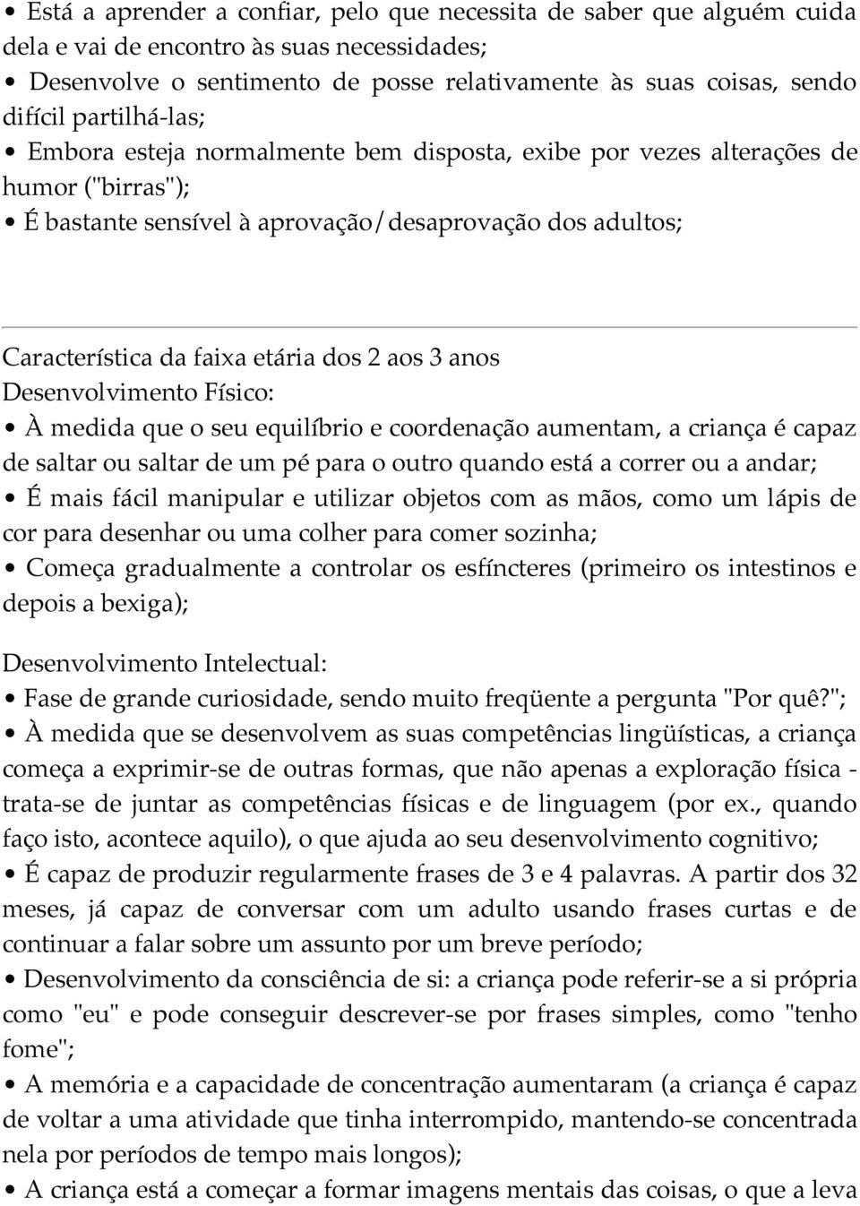 aos 3 anos À medida que o seu equilíbrio e coordenação aumentam, a criança é capaz de saltar ou saltar de um pé para o outro quando está a correr ou a andar; É mais fácil manipular e utilizar objetos