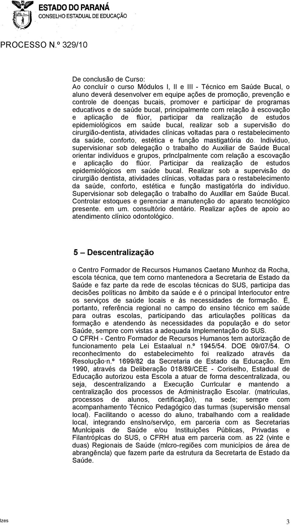 supervisão do cirurgião-dentista, atividades clínicas voltadas para o restabelecimento da saúde, conforto, estética e função mastigatória do.