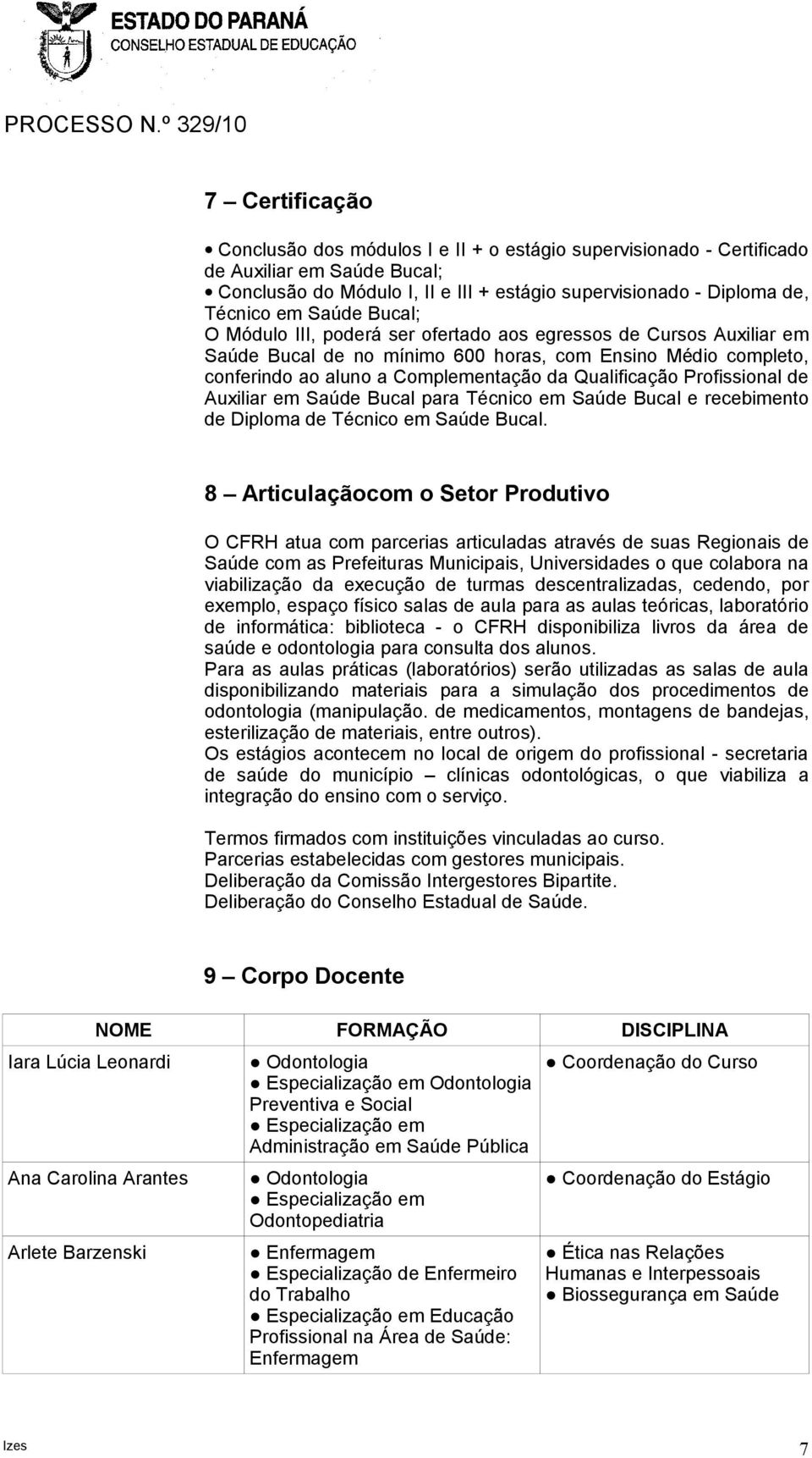 Profissional de Auxiliar em Saúde Bucal para Técnico em Saúde Bucal e recebimento de Diploma de Técnico em Saúde Bucal.