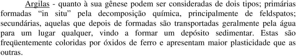 transportadas geralmente pela água para um lugar qualquer, vindo a formar um depósito sedimentar.