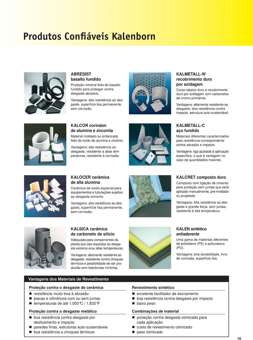 KALMETALL-W recobrimento duro por soldagem Corpo básico duro e recobrimento duro por soldagem com carbonetos de cromo primários.