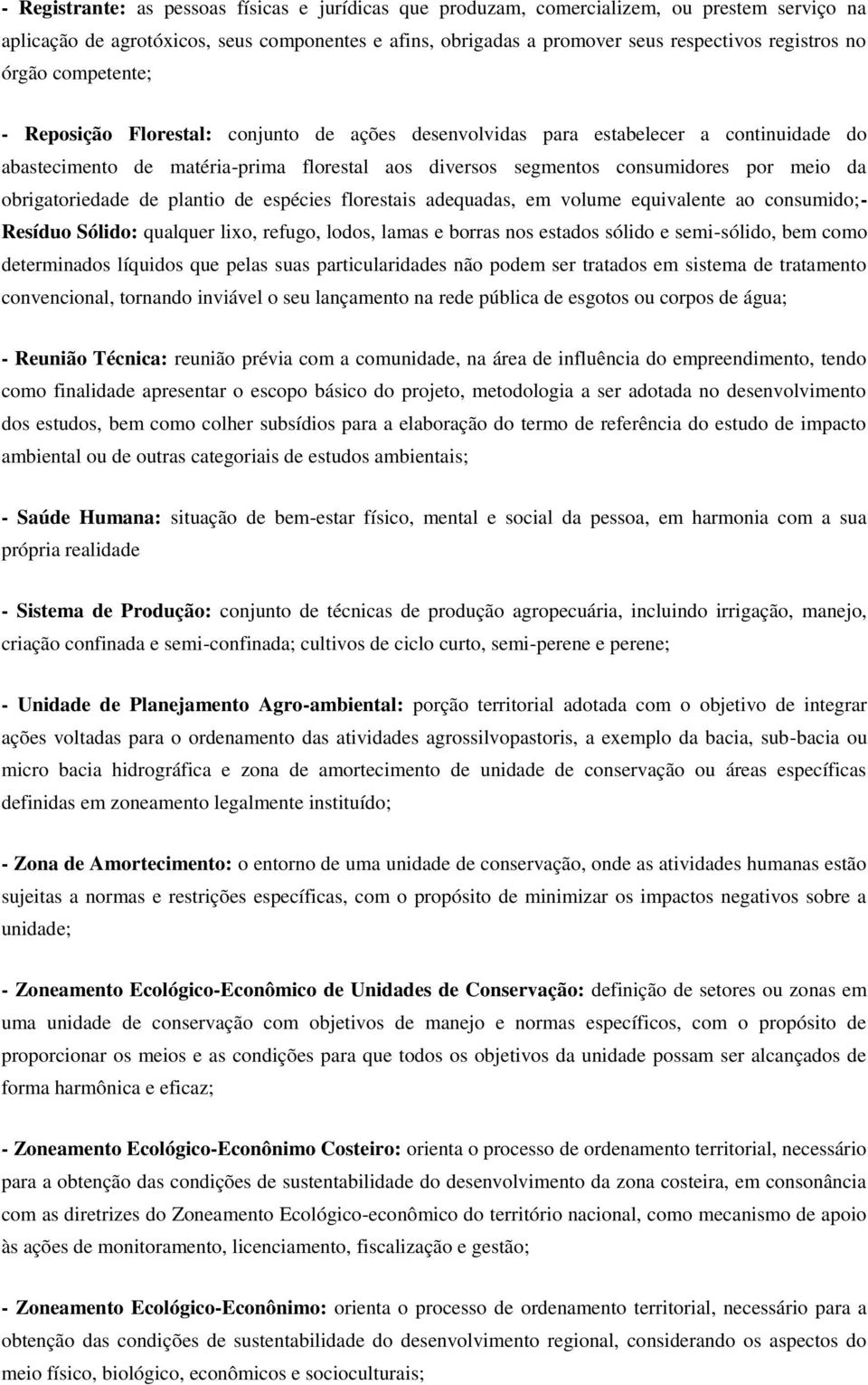 obrigatoriedade de plantio de espécies florestais adequadas, em volume equivalente ao consumido;- Resíduo Sólido: qualquer lixo, refugo, lodos, lamas e borras nos estados sólido e semi-sólido, bem