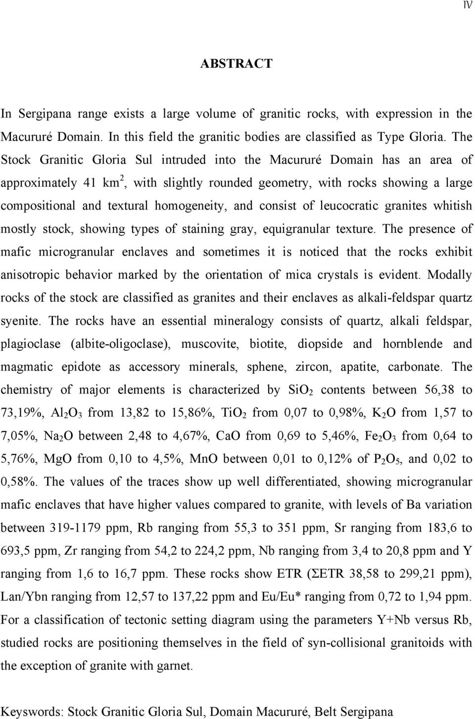 homogeneity, and consist of leucocratic granites whitish mostly stock, showing types of staining gray, equigranular texture.